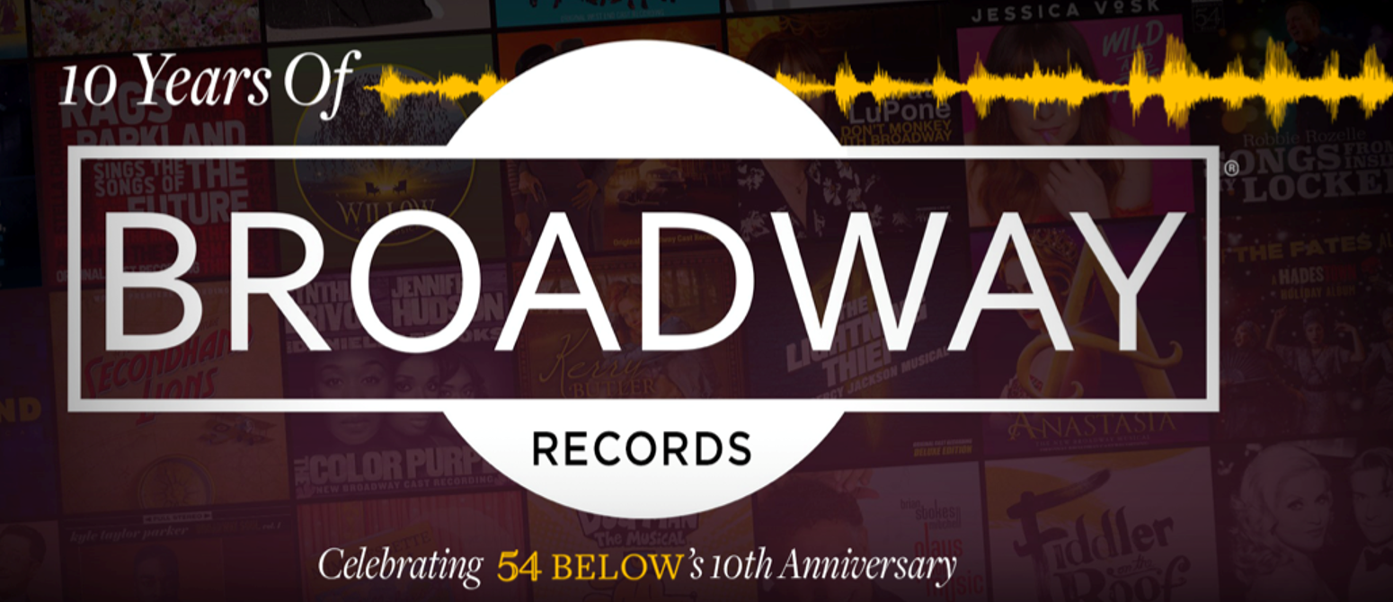 Happy 10th Anniversary, Broadway Records & 54 Below