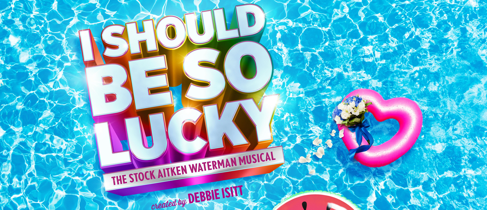 I Should Be So Lucky – The Official Stock Aitken Waterman Musical